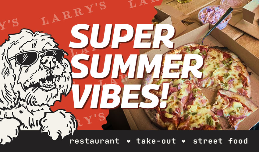 Super Summer Vibes! Picture shows pizza on the right and a sketch of Larry the dog on the left wearing sunglasses.